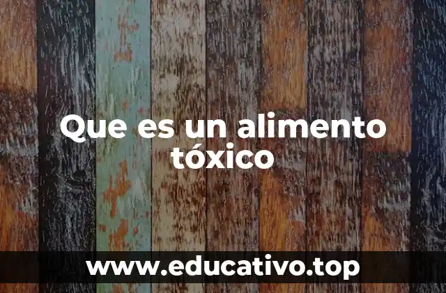 Que es un alimento tóxico