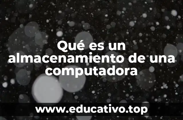 Qué es un almacenamiento de una computadora