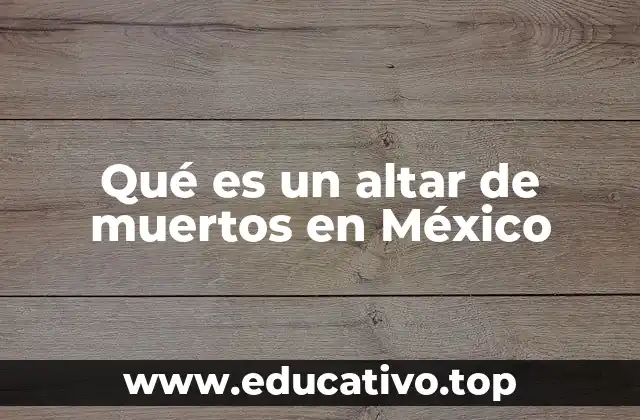 Qué es un altar de muertos en México