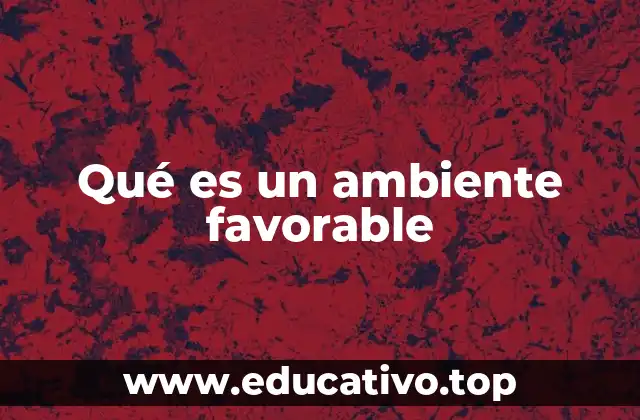 Características de un entorno propicio para el desarrollo humano