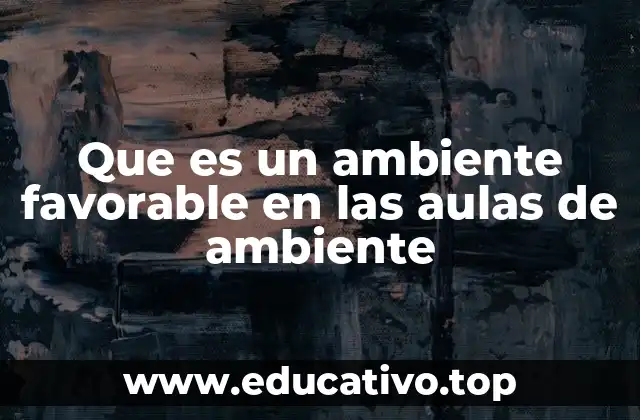 Que es un ambiente favorable en las aulas de ambiente