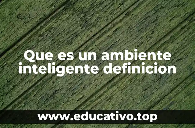 Que es un ambiente inteligente definicion