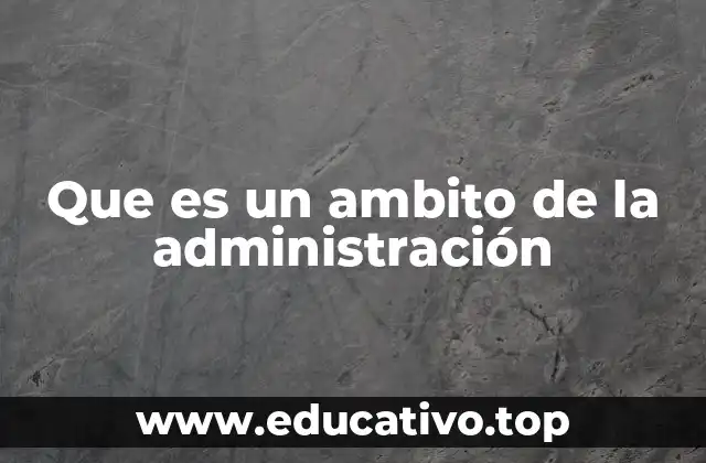 Que es un ambito de la administración