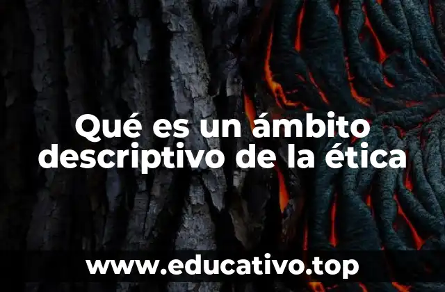 Qué es un ámbito descriptivo de la ética