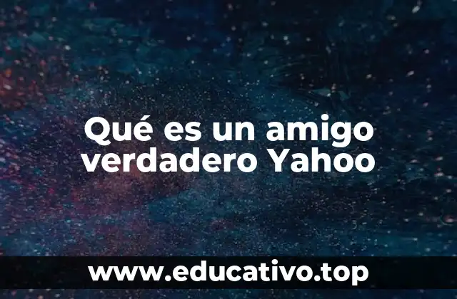 Qué es un amigo verdadero Yahoo