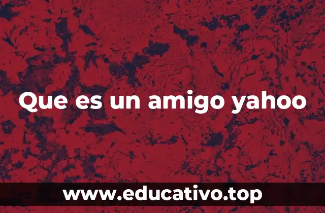 Que es un amigo yahoo