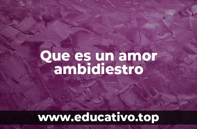 Que es un amor ambidiestro
