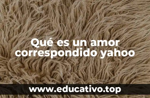 Qué es un amor correspondido yahoo