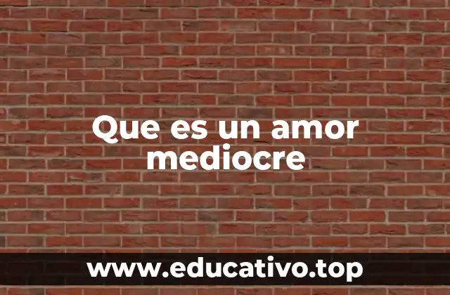 Que es un amor mediocre