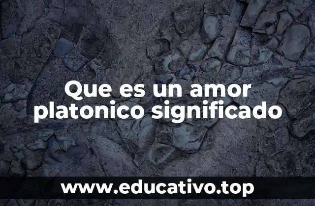 Que es un amor platonico significado