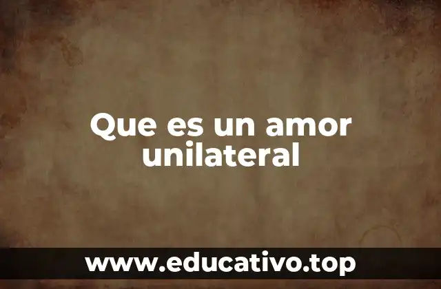 Que es un amor unilateral