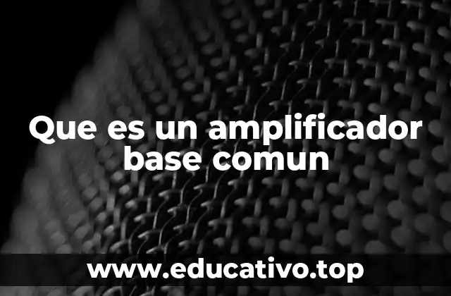 Que es un amplificador base comun