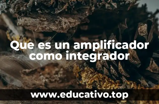 Que es un amplificador como integrador