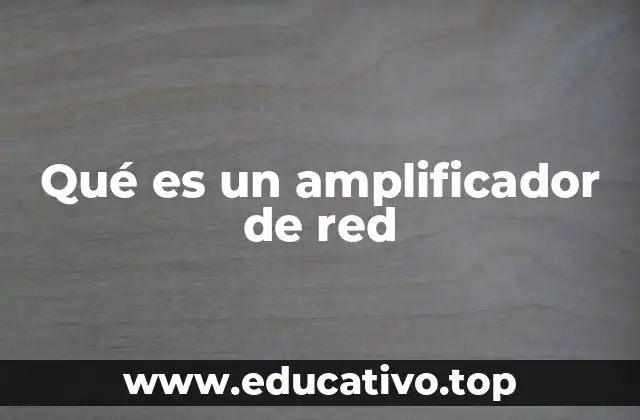 Qué es un amplificador de red