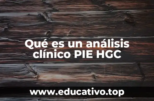 Qué es un análisis clínico PIE HGC