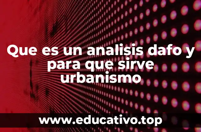 Que es un analisis dafo y para que sirve urbanismo