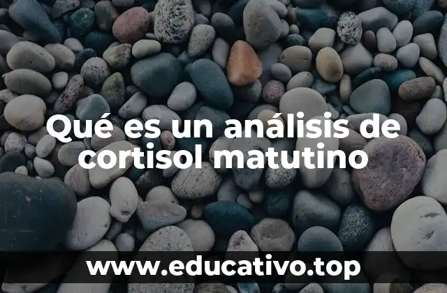 Qué es un análisis de cortisol matutino