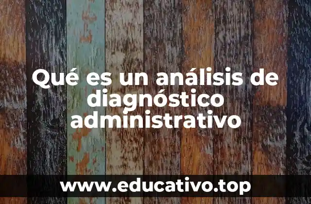 Qué es un análisis de diagnóstico administrativo
