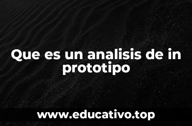 Que es un analisis de in prototipo