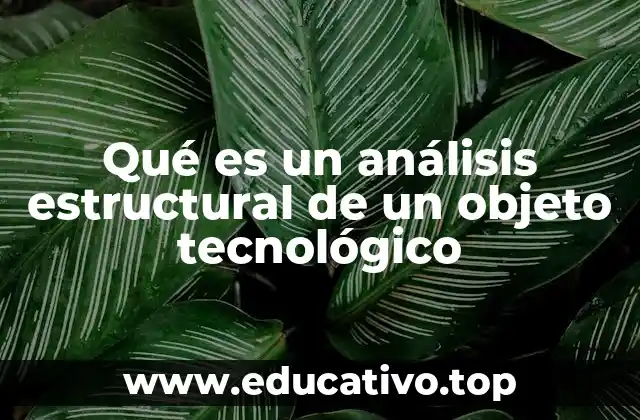 Qué es un análisis estructural de un objeto tecnológico