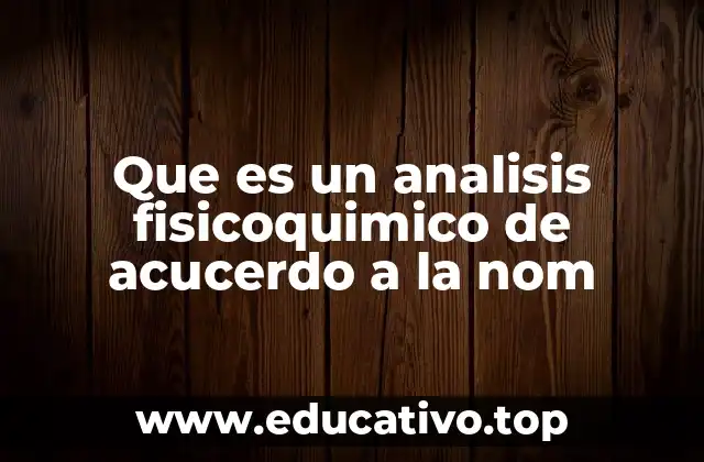 Que es un analisis fisicoquimico de acucerdo a la nom