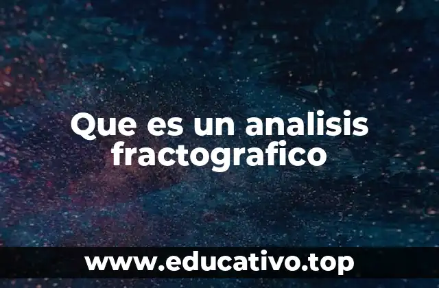 Que es un analisis fractografico