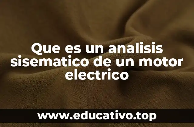 Que es un analisis sisematico de un motor electrico