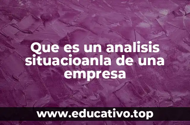 Que es un analisis situacioanla de una empresa