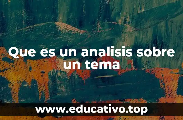 El proceso de examinar y comprender un asunto en profundidad