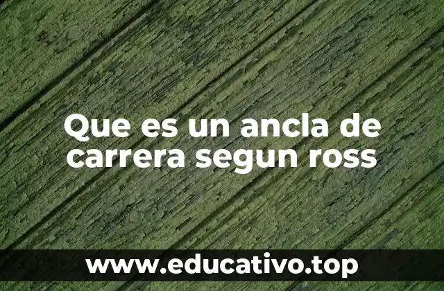 Que es un ancla de carrera segun ross