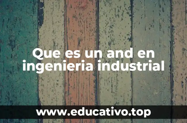 Que es un and en ingenieria industrial