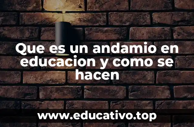 Que es un andamio en educacion y como se hacen