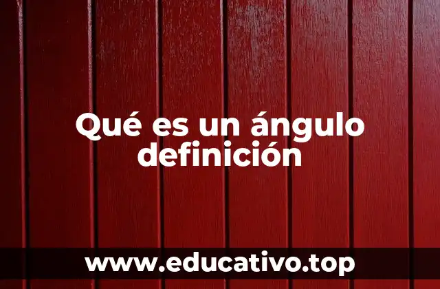 La formación de un ángulo y sus componentes básicos