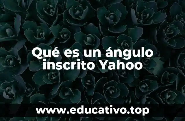Qué es un ángulo inscrito Yahoo