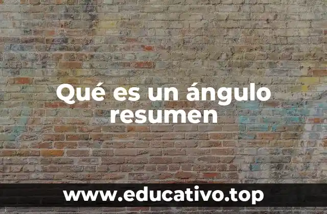 Qué es un ángulo resumen