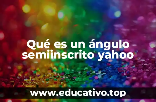 Qué es un ángulo semiinscrito yahoo