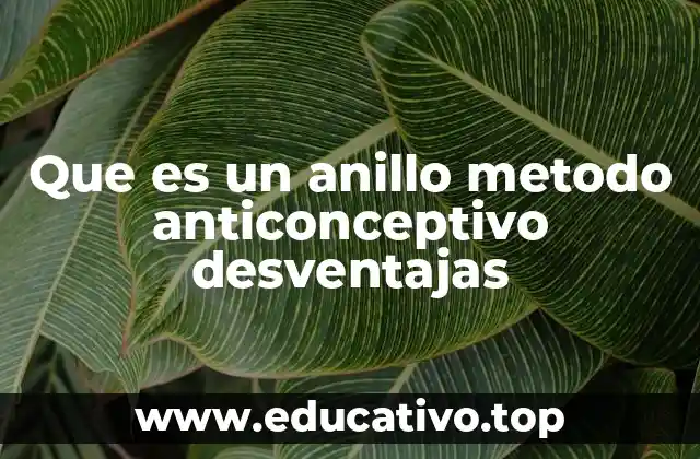 Que es un anillo metodo anticonceptivo desventajas