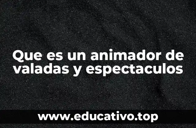 Que es un animador de valadas y espectaculos
