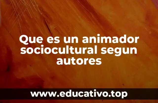 Que es un animador sociocultural segun autores
