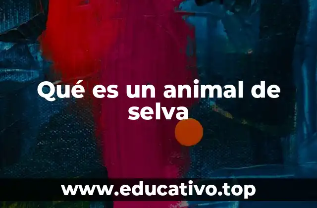 Qué es un animal de selva