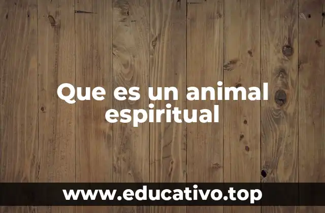 Que es un animal espiritual