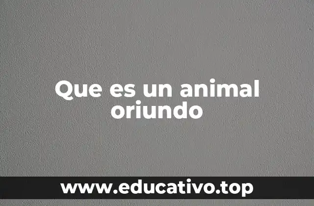 Que es un animal oriundo