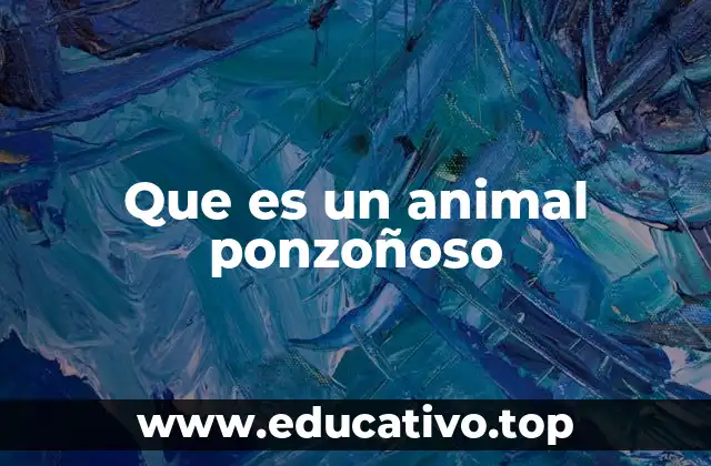 Que es un animal ponzoñoso