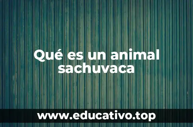 Qué es un animal sachuvaca
