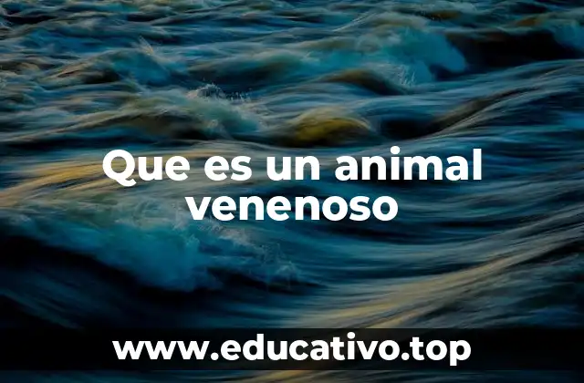 Que es un animal venenoso