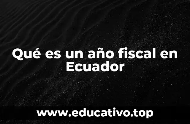 Qué es un año fiscal en Ecuador