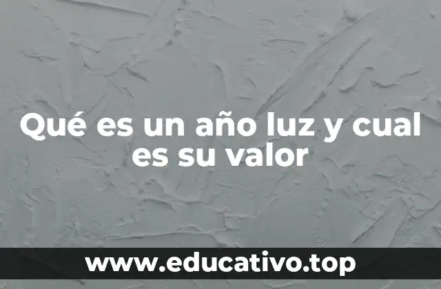 Qué es un año luz y cual es su valor