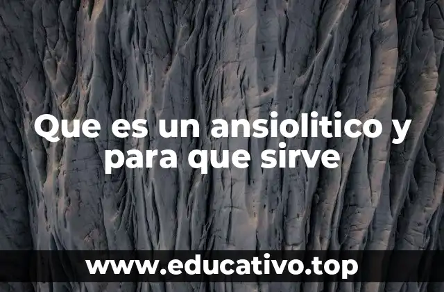 Que es un ansiolitico y para que sirve