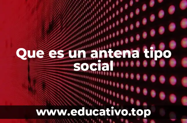 Que es un antena tipo social
