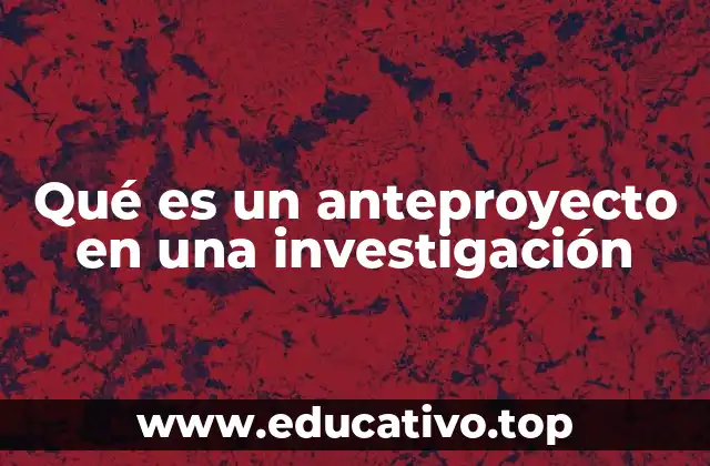 Qué es un anteproyecto en una investigación
